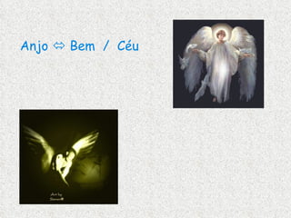 Sério Anjo    Bem  /  Céu Calado Pouco argumentador autoritário 