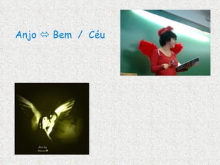Sério Anjo    Bem  /  Céu Calado Pouco argumentador autoritário 