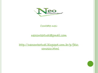 Contate-nos:

        neocontextual@gmail.com

http://neocontextual.blogspot.com.br/p/fale-
                conosco.html
 