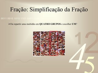 Quanto MENOR a fração MELHOR a simplificação.: 2: 4: 2: 4