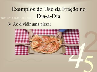 Fração: RevisãoATENÇÃO: O número que está embaixo – números de divisões – é chamado de  DENOMINADOR. 