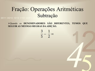 Fração: Operações AritméticasDivisãoSOLUÇÃO: Temos uma regra: Repete a primeira fração;Inverta a segunda fração (denominador vai para o lugar do numerador e o numerador vai para o lugar do denominador);E por fim, multiplique as frações. =X