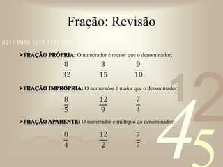 RESPOSTA: Utilizando o NÚMERO MISTO – Um número formado por um número inteiro junto de uma fração.Fração: Número MistoUm bolo inteiro mais um pedaço do bolo do mesmo tamanho, podemos dizer que temos:		de bolo de fubá
