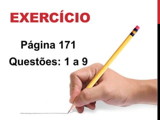 EXERCÍCIO
Página 171
Questões: 1 a 9
 