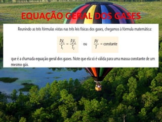 EQUAÇÃO GERAL DOS GASES
 