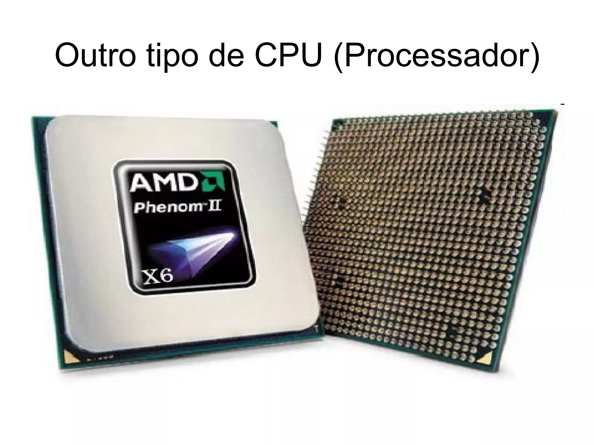 Outro tipo de CPU (Processador) 