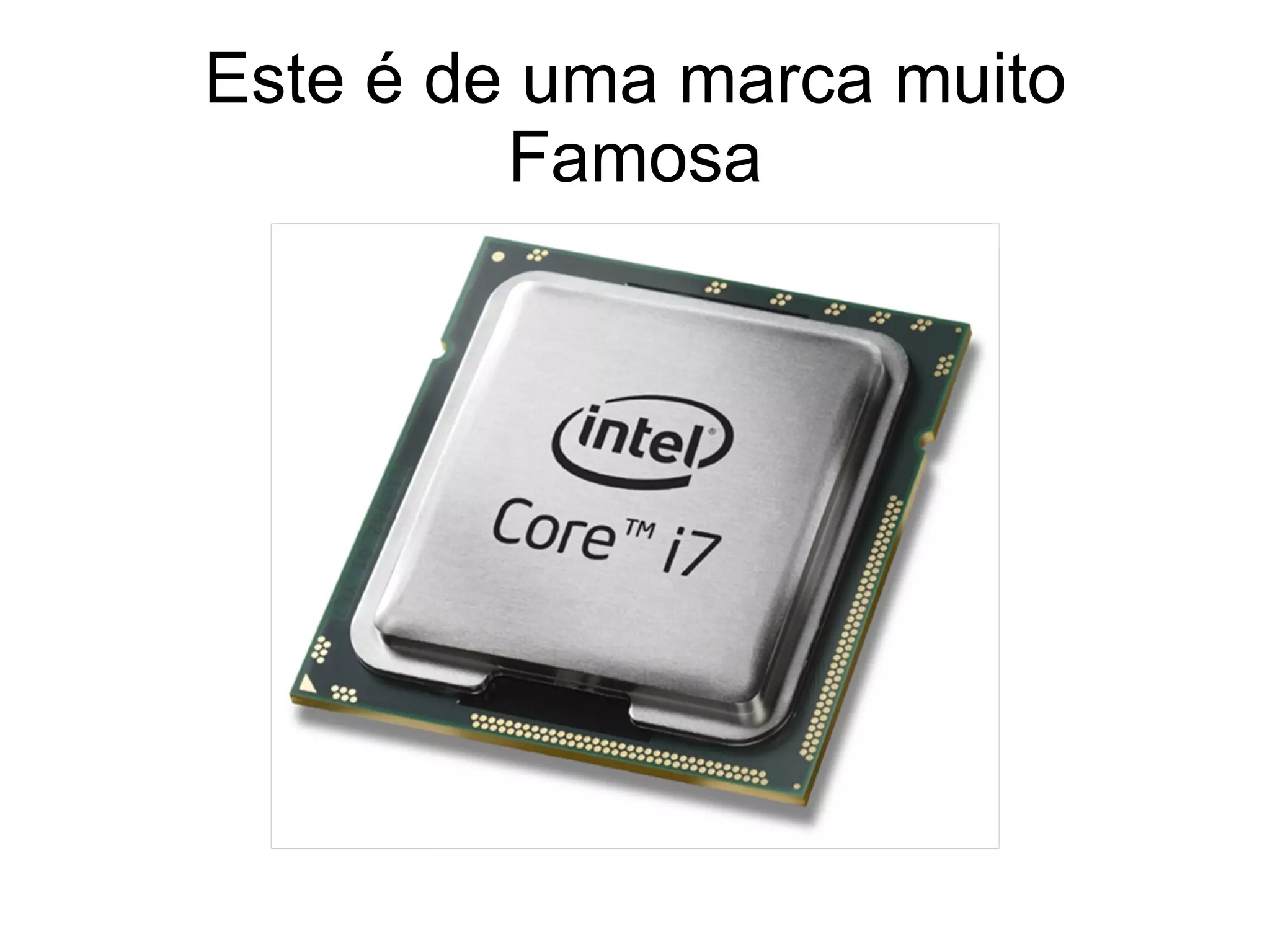 Este é de uma marca muito Famosa 