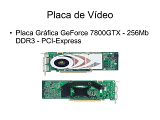 Placa de Vídeo Placa Gráfica GeForce 7800GTX - 256Mb DDR3 - PCI-Express 