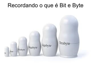 Recordando o que é Bit e Byte 