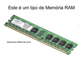 Este é um tipo de Memória RAM 