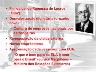 2 - O Brasil após o golpe:<br />Ranieri Mazzili (presidente da Câmara) assume interinamente.<br />Poder de fato = Comando ...