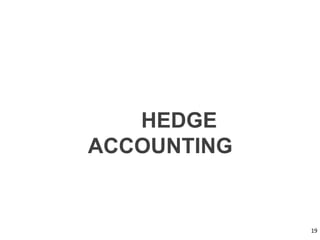 HEDGE
ACCOUNTING
19
 