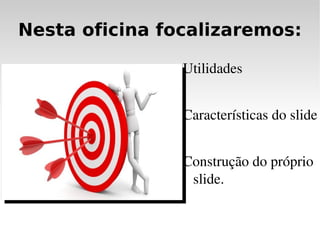 Nesta oficina   focalizaremos: Utilidades 