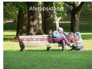 Afetuosidade A paz que o ambiente nos traz 