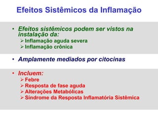 <ul><li>Efeitos sistêmicos podem ser vistos na instalação da: </li></ul><ul><ul><li>Inflamação aguda severa </li></ul></ul...