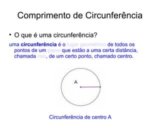 Comprimento de Circunferência ,[object Object],[object Object],[object Object]