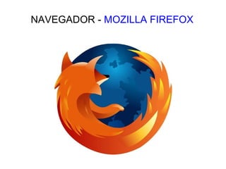 NAVEGADOR - MOZILLA FIREFOX
 