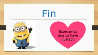 Fin
Esperamos
que os haya
gustado
 