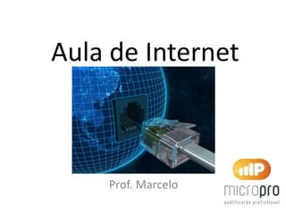 Aula de Internet
Prof. Marcelo
 