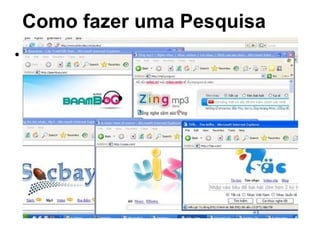 Como fazer uma Pesquisa Sites de Busca Sites que permitem encontrar páginas de um conteúdo específico na Internet. Internacionais www.altavista.com www.yahoo.com Nacionais www.google.com.br www.cade.com.br www.aonde.com.br 