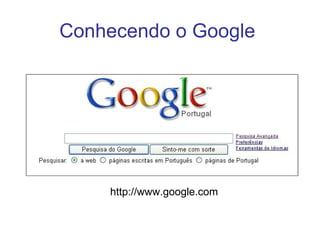 Conhecendo o Google  http://www.google.com   