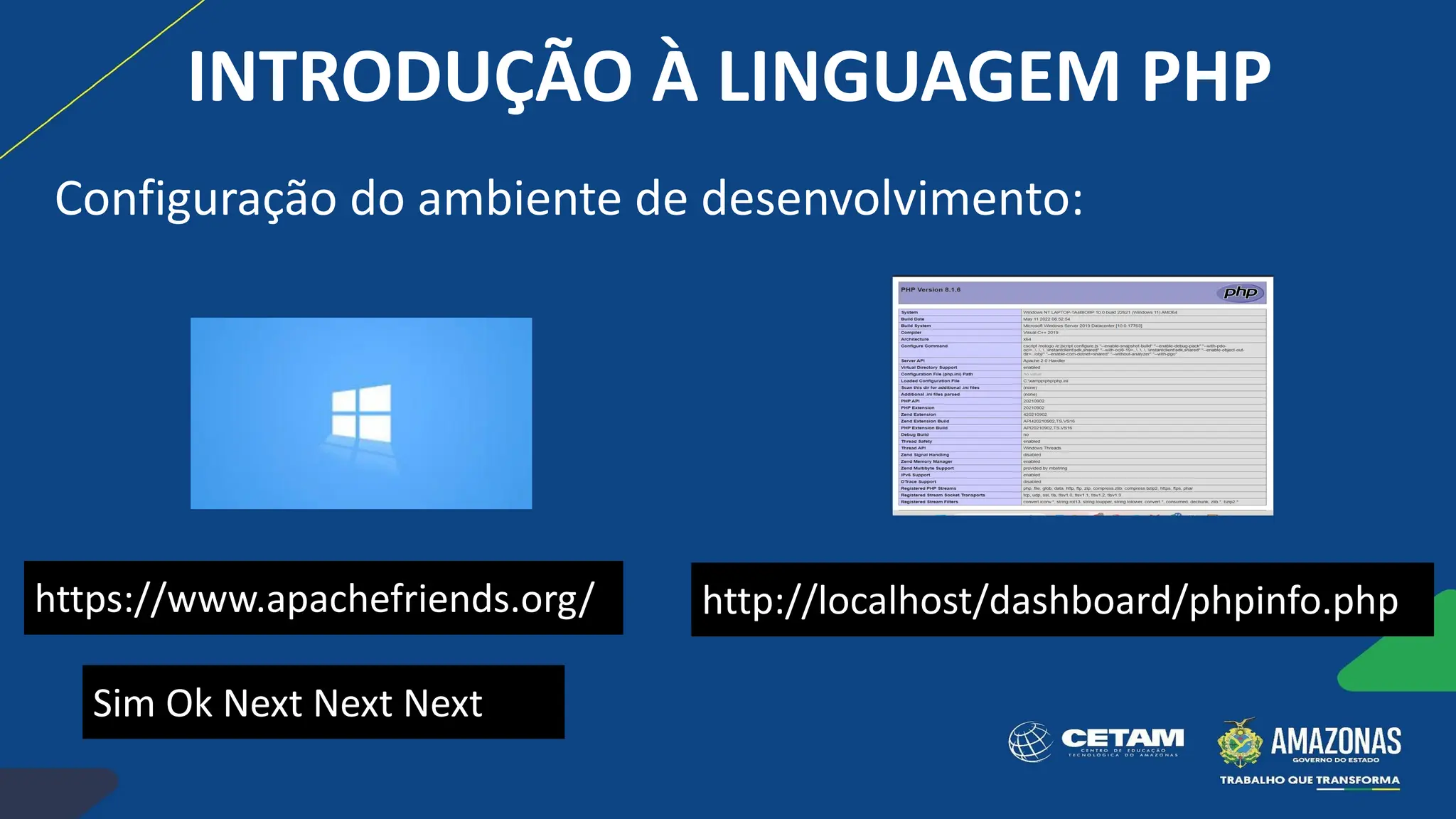 https://www.apachefriends.org/
Sim Ok Next Next Next
http://localhost/dashboard/phpinfo.php
INTRODUÇÃO À LINGUAGEM PHP
Configuração do ambiente de desenvolvimento:
 
