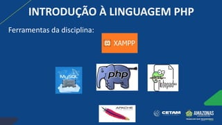 INTRODUÇÃO À LINGUAGEM PHP
Ferramentas da disciplina:
 