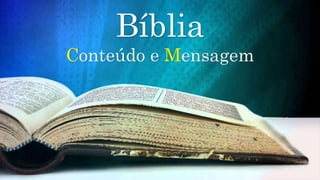 Bíblia
Conteúdo e Mensagem
 