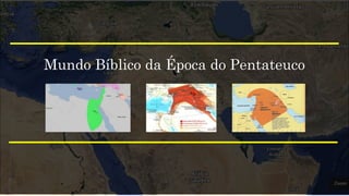 Mundo Bíblico da Época do Pentateuco
 