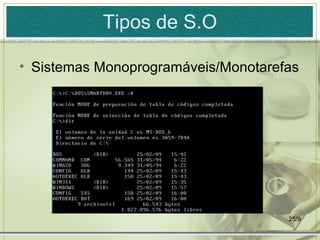 Tipos de S.O

• Sistemas Monoprogramáveis/Monotarefas




                                     25/9
 