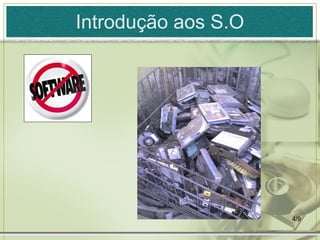 Introdução aos S.O




                     4/9
 