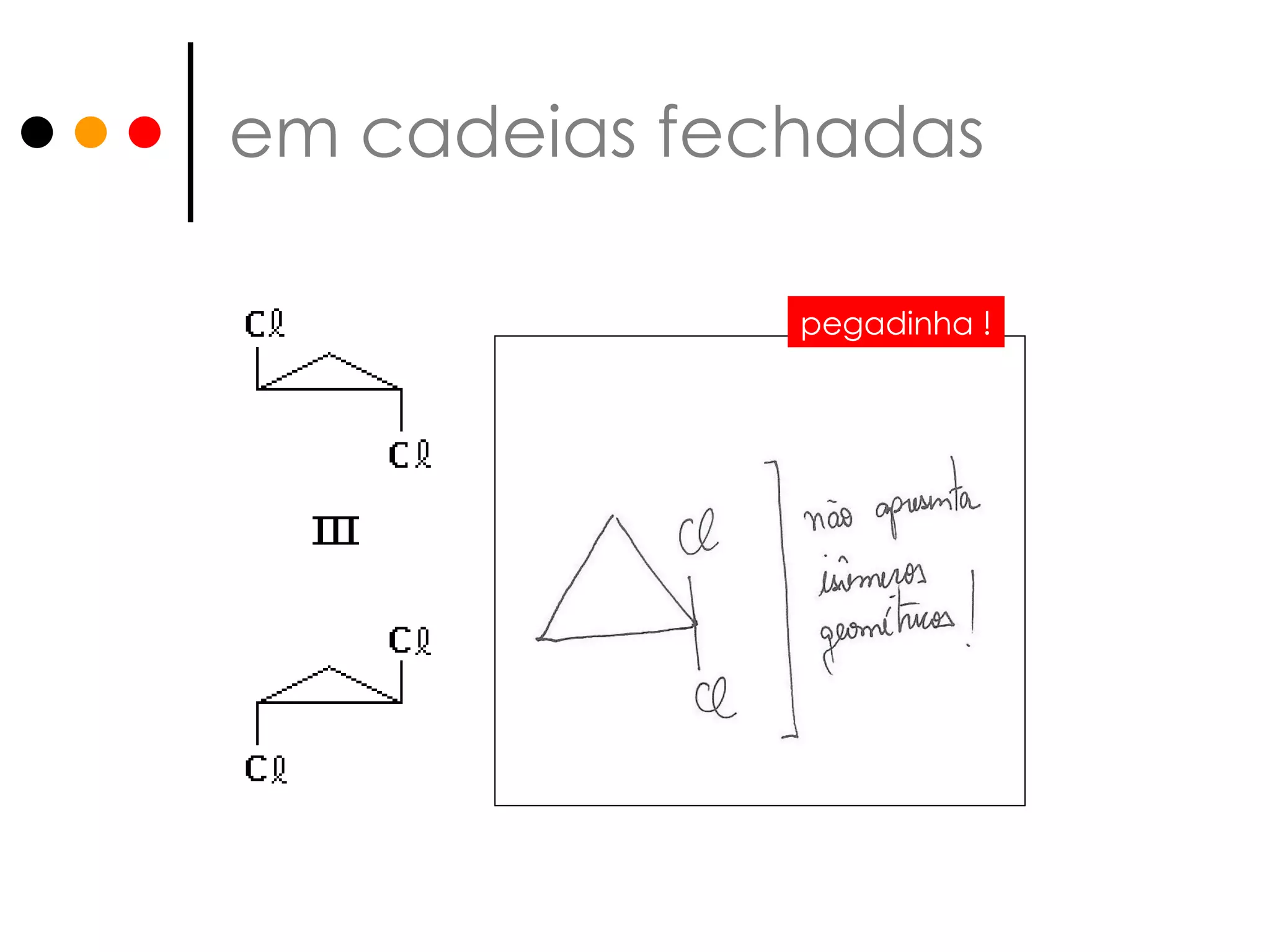 em cadeias fechadas pegadinha !