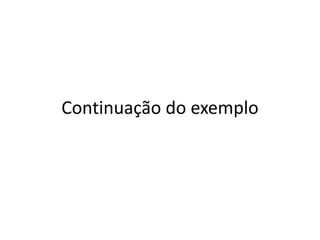 Continuação do exemplo
 