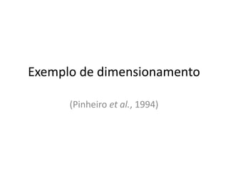 Exemplo de dimensionamento
(Pinheiro et al., 1994)
 