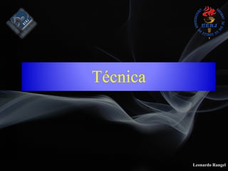 Técnica
Leonardo Rangel
 