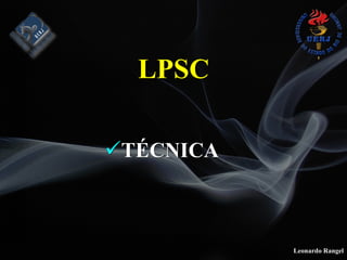 Leonardo Rangel
!TÉCNICA
LPSC
 
