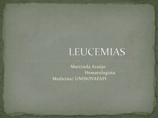 Marcinda Araújo
Hematologista
Medicina/ UNINOVAFAPI
 