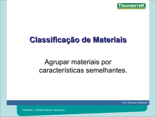 Classificação de Materiais Agrupar materiais por características semelhantes. 
