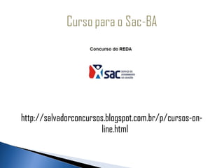 http://salvadorconcursos.blogspot.com.br/p/cursos-on-
                       line.html
 