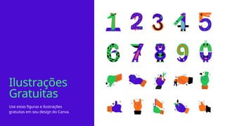 Ilustrações
Gratuitas
Use estas figuras e ilustrações
gratuitas em seu design do Canva.
 