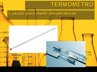 TERMOMÊTRO usado para medir temperaturas  
