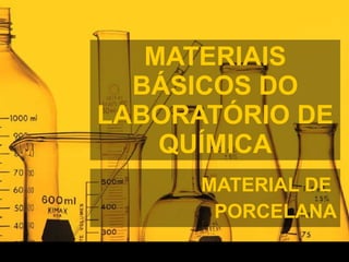 MATERIAIS BÁSICOS DO LABORATÓRIO DE QUÍMICA MATERIAL DE  PORCELANA 