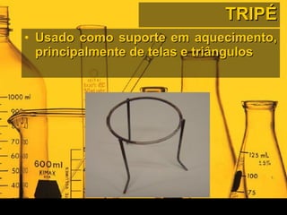 TRIPÉ Usado como suporte em aquecimento, principalmente de telas e triângulos  