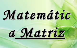 Matemátic
a Matriz
 
