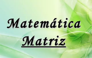 Matemática
 Matriz
 