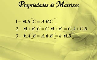 Propriedades de Matrizes
BAkBkABAk
BCACBACCBA
CBACBA
......3
....2
...1
 