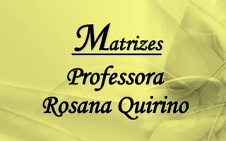 atrizes
Professora
Rosana Quirino
 