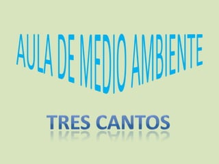 AULA DE MEDIO AMBIENTE<br />TRES CANTOS<br />