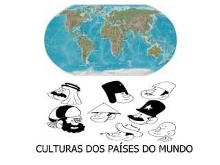 CULTURAS DOS PAÍSES DO MUNDO 