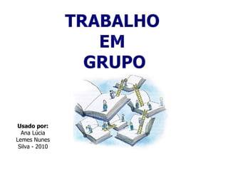 Usado por:  Ana Lúcia Lemes Nunes Silva - 2010 